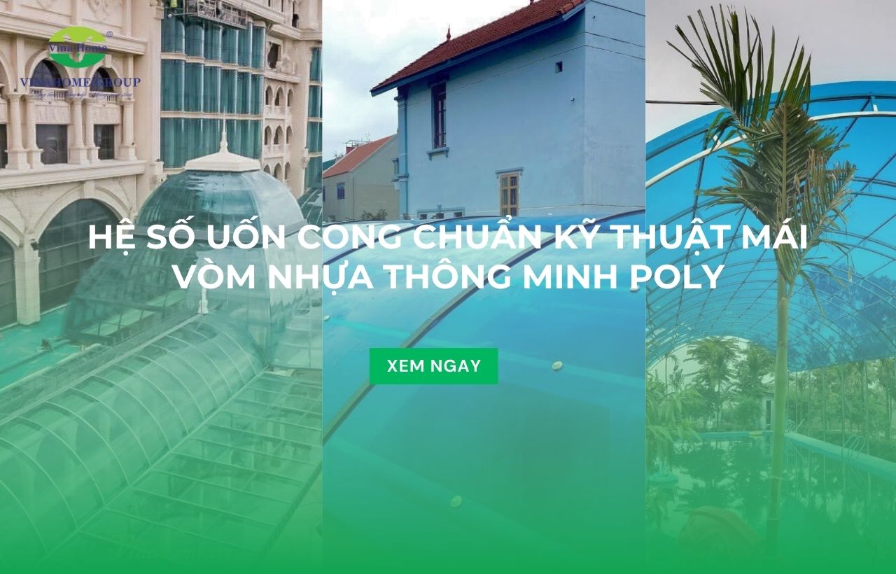 Hệ số uốn cong mái vòm nhựa thông minh Poly bao nhiêu là chuẩn kỹ thuật?